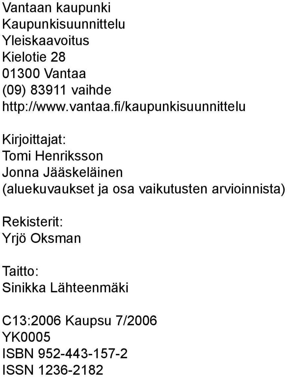 fi/kaupunkisuunnittelu Kirjoittajat: Tomi Henriksson Jonna Jääskeläinen (aluekuvaukset