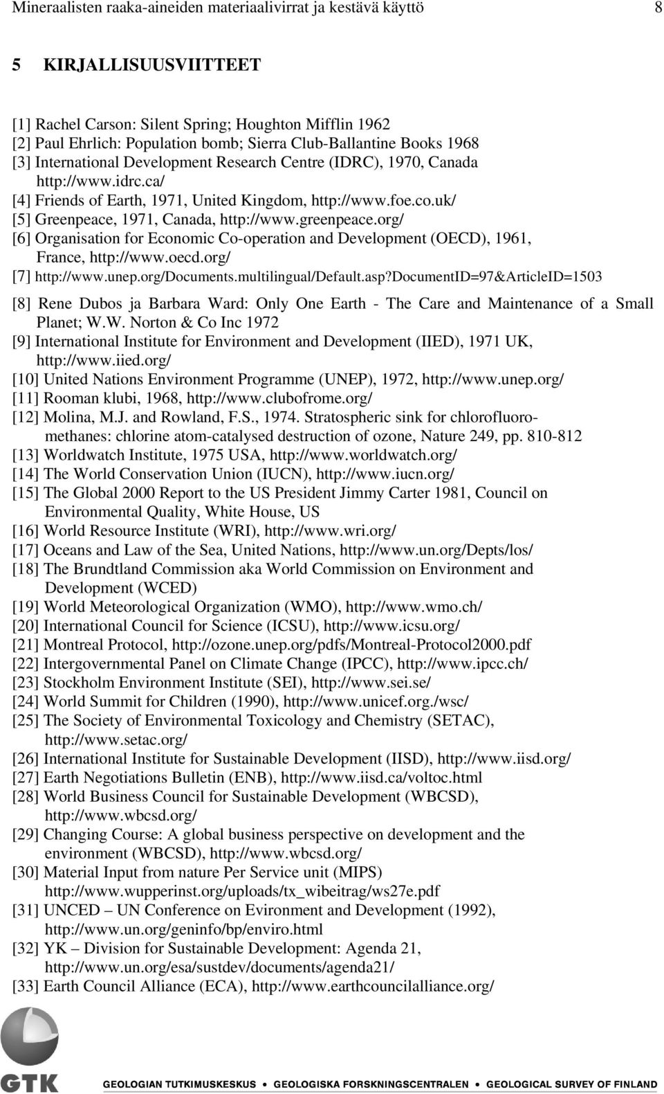 uk/ [5] Greenpeace, 1971, Canada, http://www.greenpeace.org/ [6] Organisation for Economic Co-operation and Development (OECD), 1961, France, http://www.oecd.org/ [7] http://www.unep.org/documents.