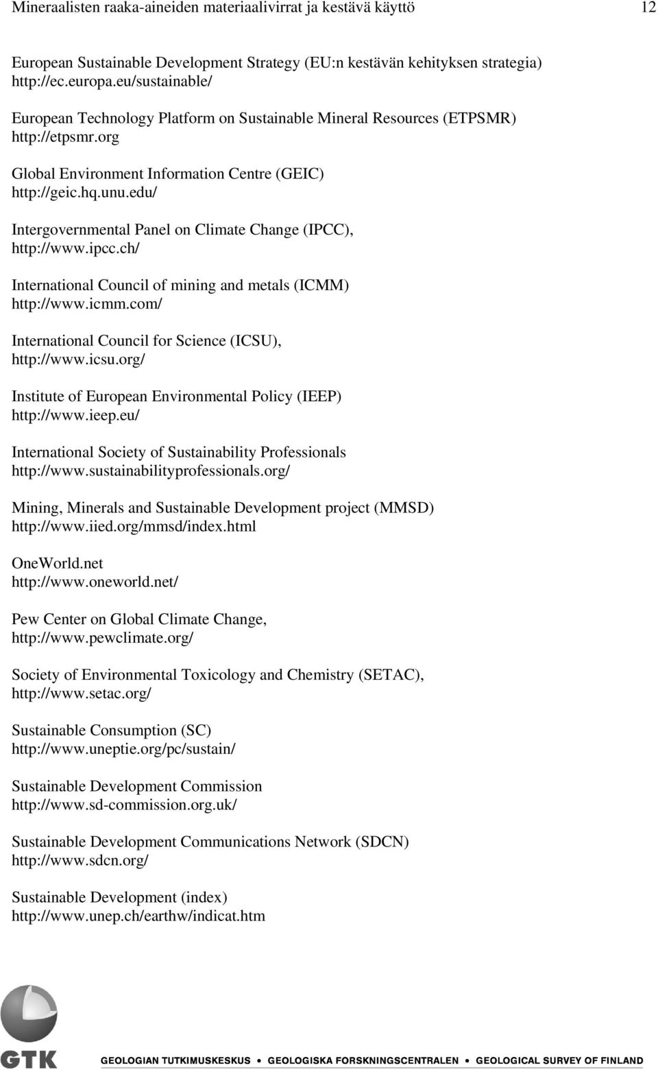 edu/ Intergovernmental Panel on Climate Change (IPCC), http://www.ipcc.ch/ International Council of mining and metals (ICMM) http://www.icmm.com/ International Council for Science (ICSU), http://www.