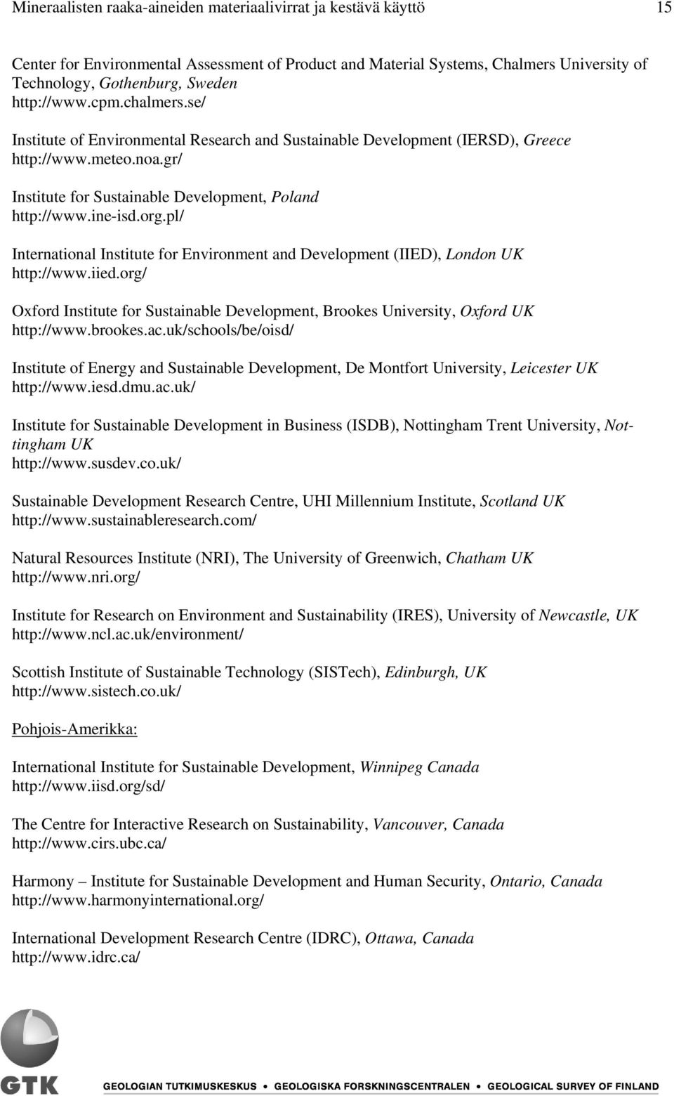 org.pl/ International Institute for Environment and Development (IIED), London UK http://www.iied.org/ Oxford Institute for Sustainable Development, Brookes University, Oxford UK http://www.brookes.