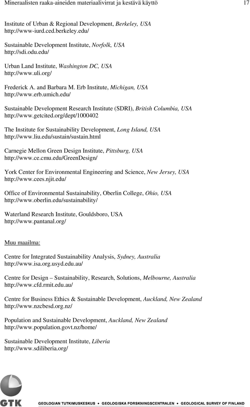 Erb Institute, Michigan, USA http://www.erb.umich.edu/ Sustainable Development Research Institute (SDRI), British Columbia, USA http://www.getcited.