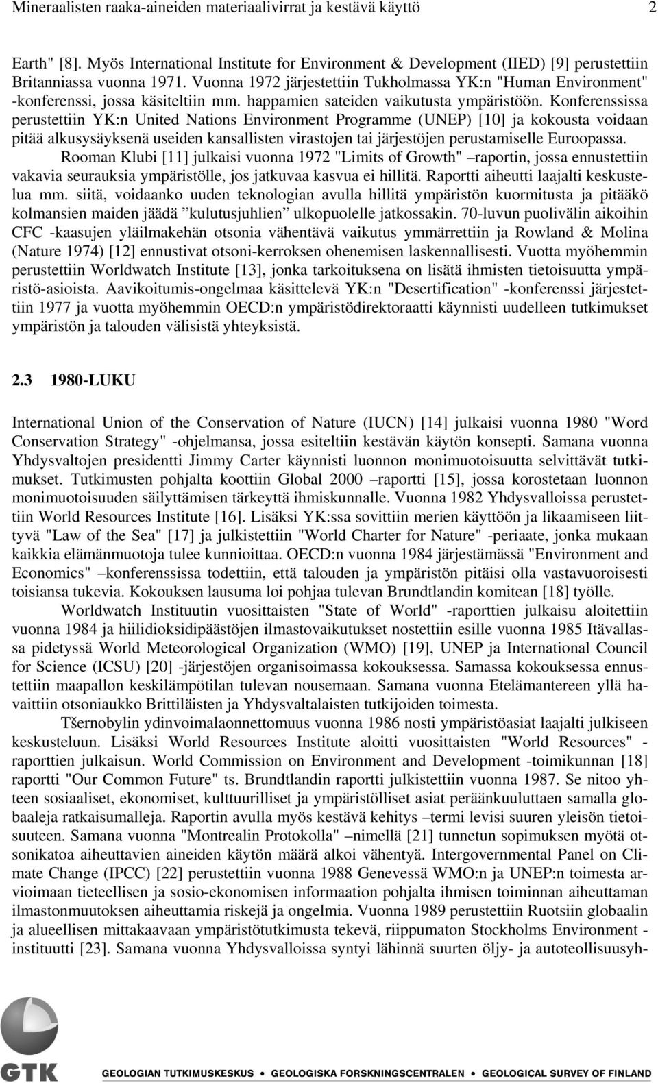 Konferenssissa perustettiin YK:n United Nations Environment Programme (UNEP) [10] ja kokousta voidaan pitää alkusysäyksenä useiden kansallisten virastojen tai järjestöjen perustamiselle Euroopassa.