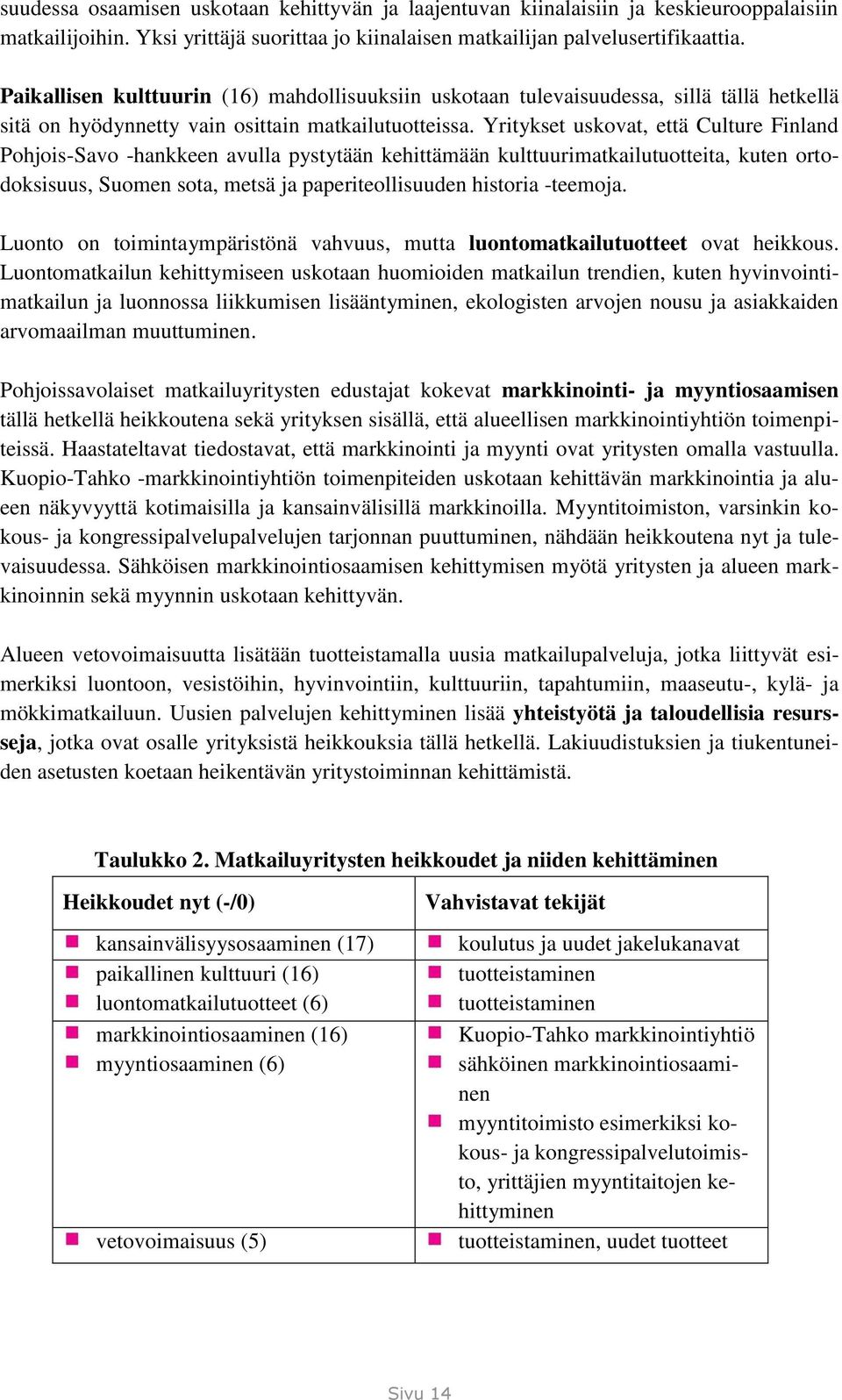 Yritykset uskovat, että Culture Finland Pohjois-Savo -hankkeen avulla pystytään kehittämään kulttuurimatkailutuotteita, kuten ortodoksisuus, Suomen sota, metsä ja paperiteollisuuden historia -teemoja.