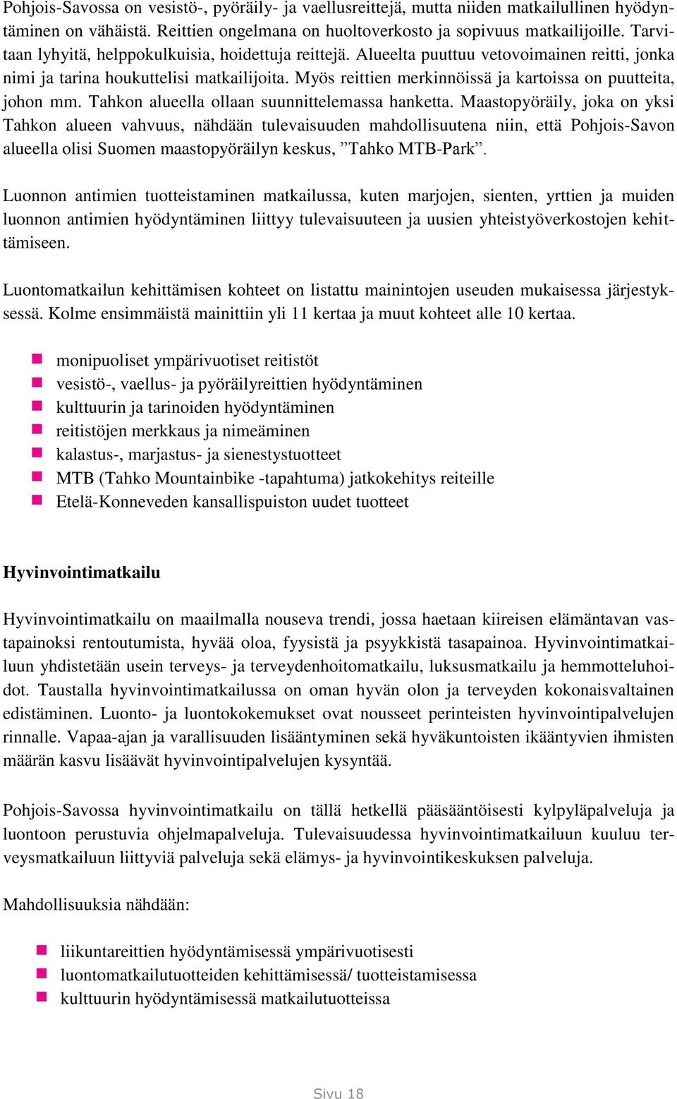 Myös reittien merkinnöissä ja kartoissa on puutteita, johon mm. Tahkon alueella ollaan suunnittelemassa hanketta.