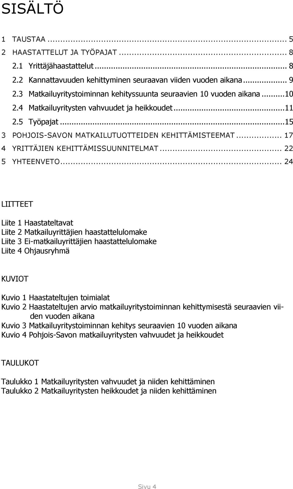 .. 17 4 YRITTÄJIEN KEHITTÄMISSUUNNITELMAT... 22 5 YHTEENVETO.