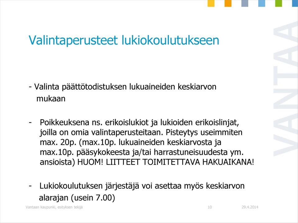 lukuaineiden keskiarvosta ja max.10p. pääsykokeesta ja/tai harrastuneisuudesta ym. ansioista) HUOM!