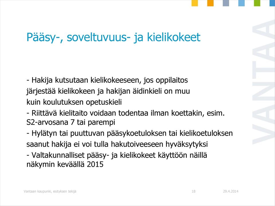 S2-arvosana 7 tai parempi - Hylätyn tai puuttuvan pääsykoetuloksen tai kielikoetuloksen saanut hakija ei voi tulla