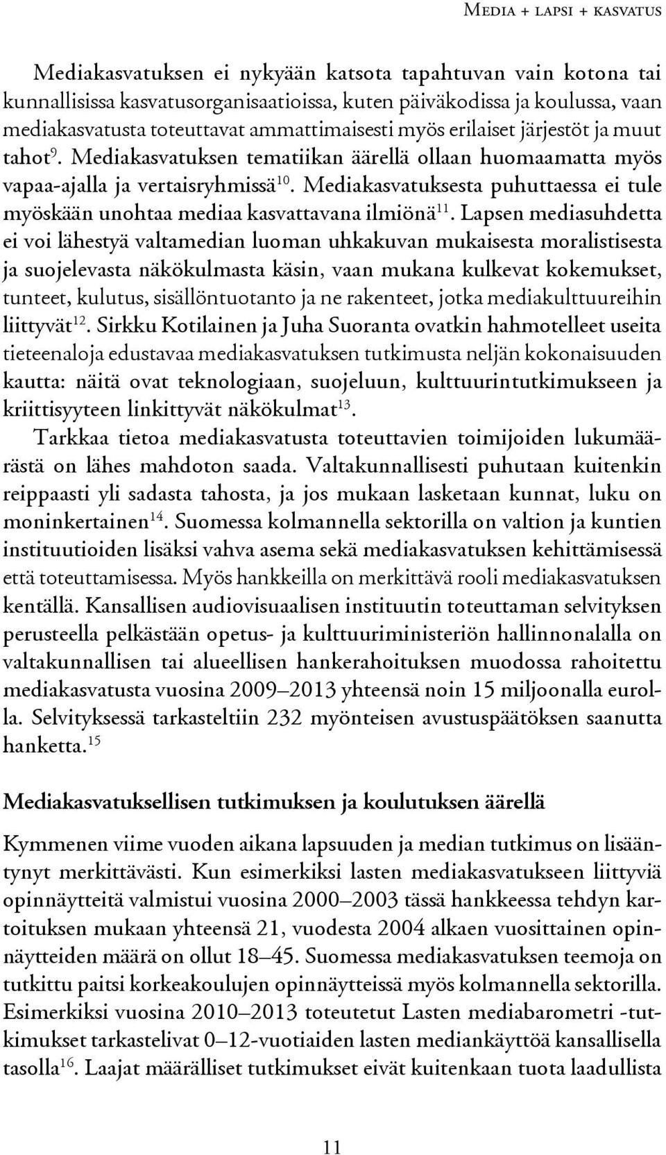 Mediakasvatuksesta puhuttaessa ei tule myöskään unohtaa mediaa kasvattavana ilmiönä 11.