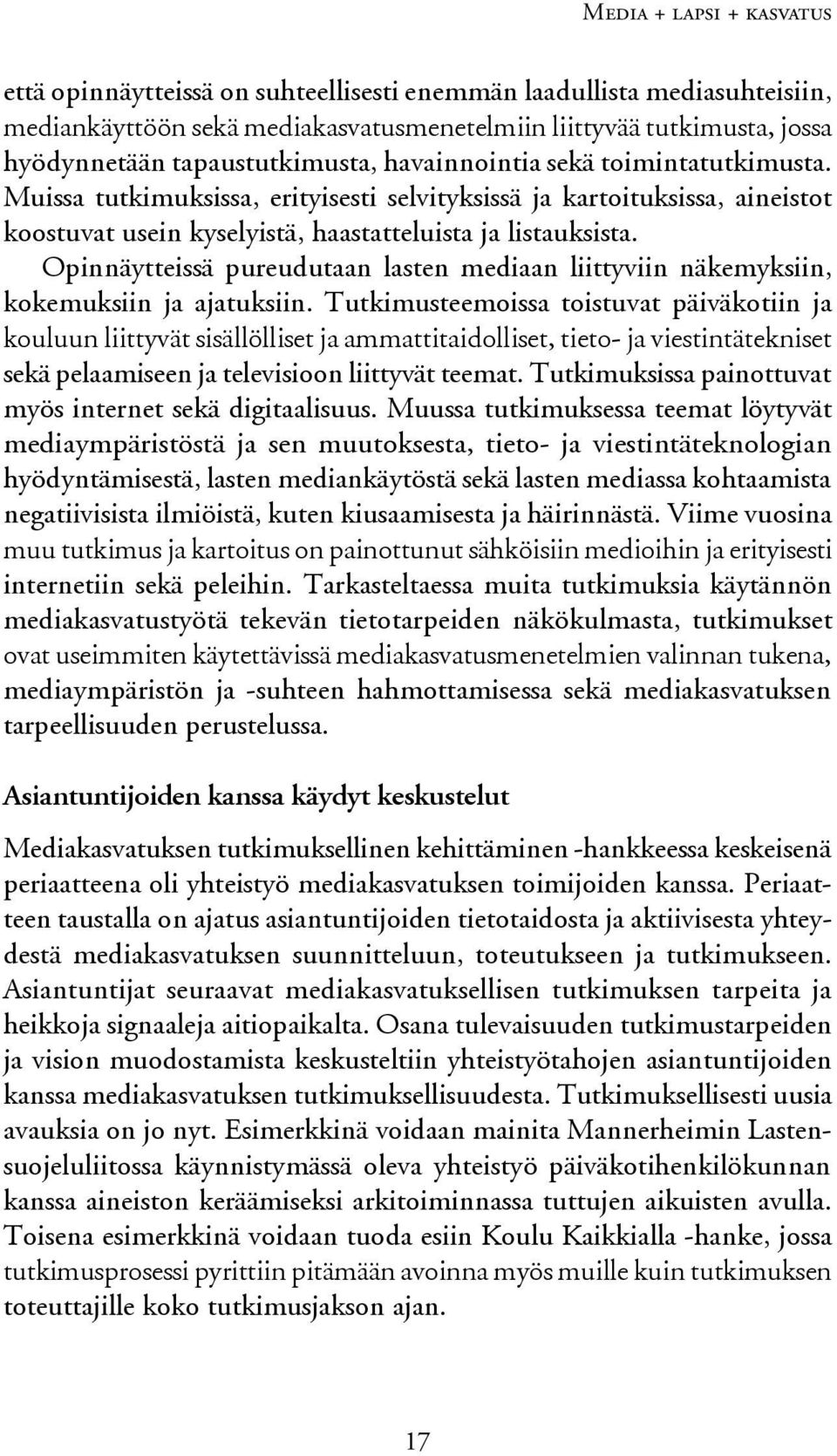 Opinnäytteissä pureudutaan lasten mediaan liittyviin näkemyksiin, kokemuksiin ja ajatuksiin.