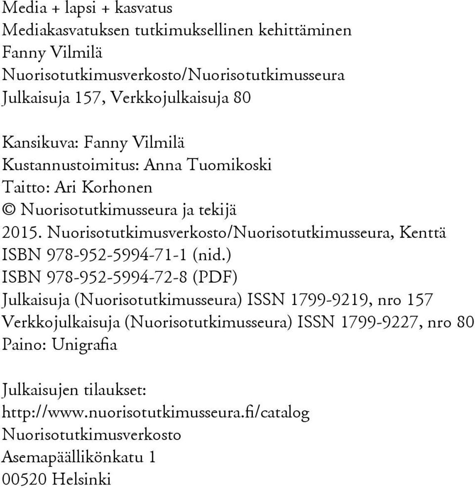 Nuorisotutkimusverkosto/Nuorisotutkimusseura, Kenttä ISBN 978-952-5994-71-1 (nid.