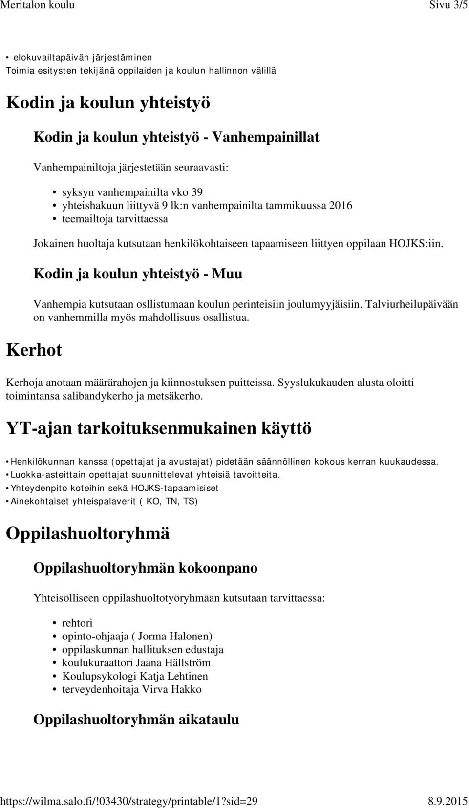 liittyen oppilaan HOJKS:iin. Kodin ja koulun yhteistyö - Muu Vanhempia kutsutaan osllistumaan koulun perinteisiin joulumyyjäisiin. Talviurheilupäivään on vanhemmilla myös mahdollisuus osallistua.