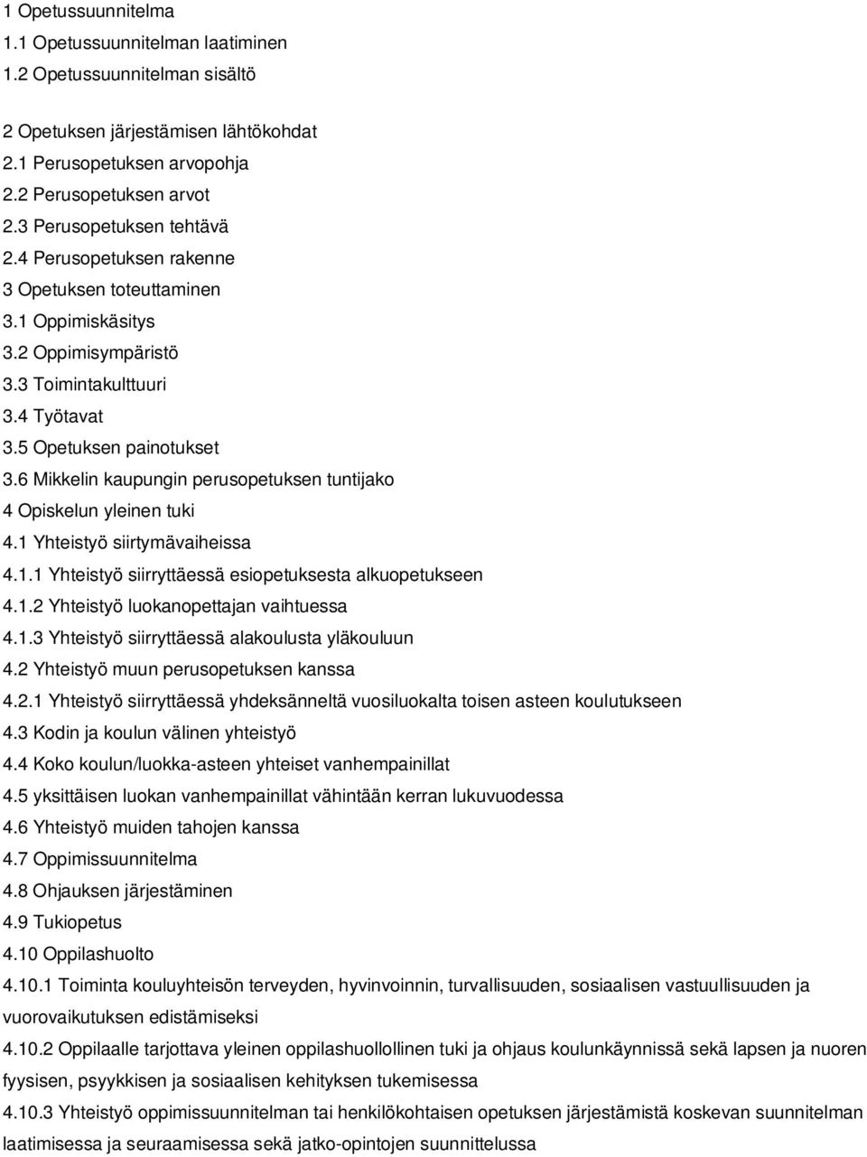 6 Mikkelin kaupungin perusopetuksen tuntijako 4 Opiskelun yleinen tuki 4.1 Yhteistyö siirtymävaiheissa 4.1.1 Yhteistyö siirryttäessä esiopetuksesta alkuopetukseen 4.1.2 Yhteistyö luokanopettajan vaihtuessa 4.