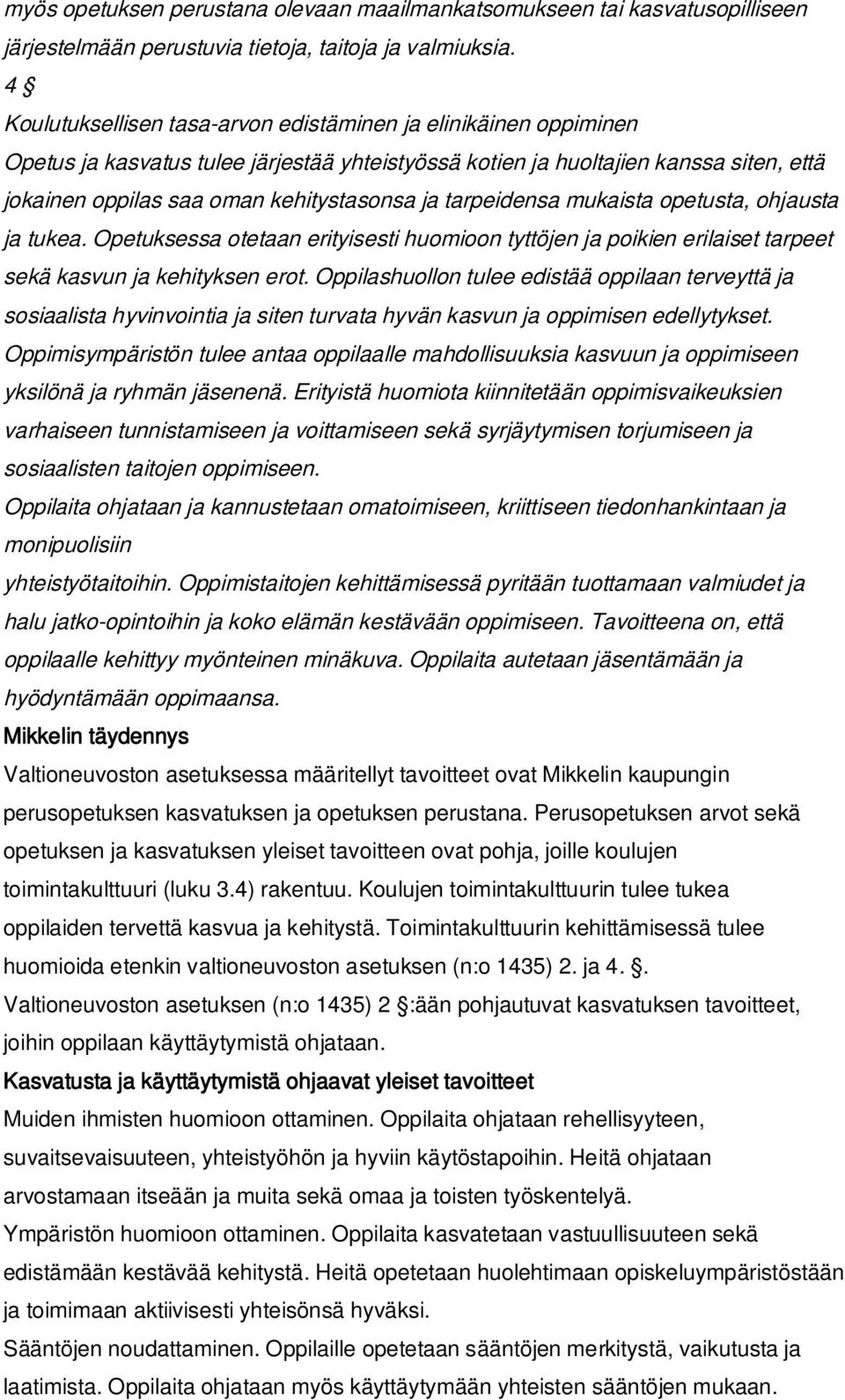 tarpeidensa mukaista opetusta, ohjausta ja tukea. Opetuksessa otetaan erityisesti huomioon tyttöjen ja poikien erilaiset tarpeet sekä kasvun ja kehityksen erot.