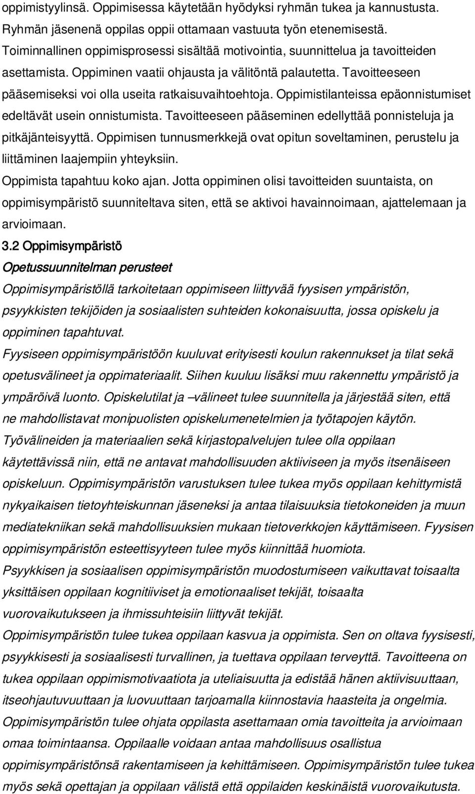 Tavoitteeseen pääsemiseksi voi olla useita ratkaisuvaihtoehtoja. Oppimistilanteissa epäonnistumiset edeltävät usein onnistumista. Tavoitteeseen pääseminen edellyttää ponnisteluja ja pitkäjänteisyyttä.