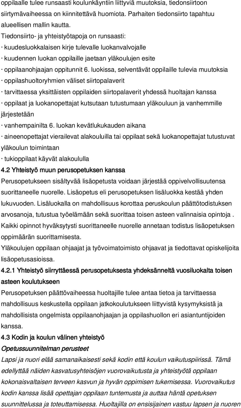 luokissa, selventävät oppilaille tulevia muutoksia oppilashuoltoryhmien väliset siirtopalaverit tarvittaessa yksittäisten oppilaiden siirtopalaverit yhdessä huoltajan kanssa oppilaat ja