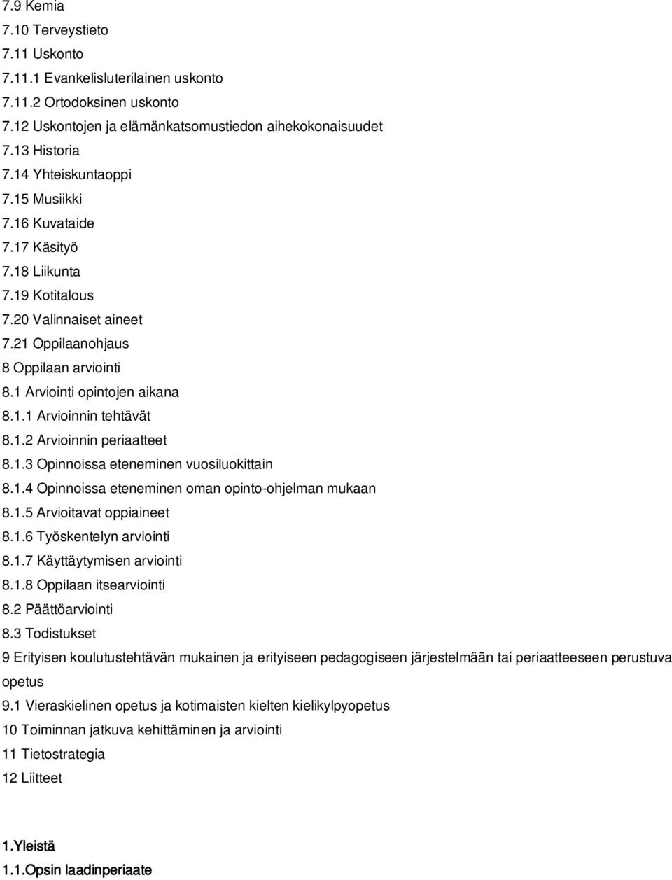 1.2 Arvioinnin periaatteet 8.1.3 Opinnoissa eteneminen vuosiluokittain 8.1.4 Opinnoissa eteneminen oman opinto-ohjelman mukaan 8.1.5 Arvioitavat oppiaineet 8.1.6 Työskentelyn arviointi 8.1.7 Käyttäytymisen arviointi 8.