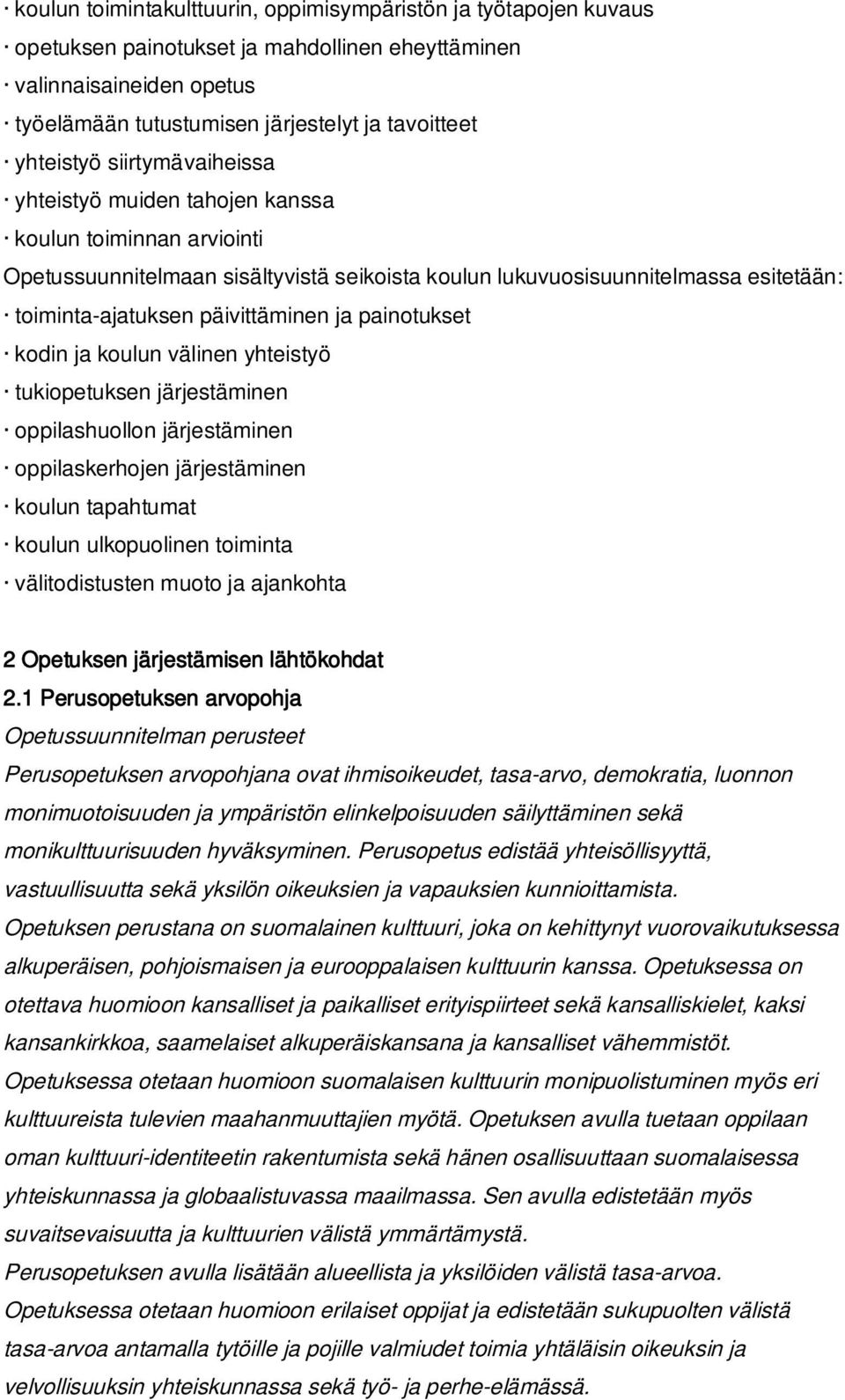 päivittäminen ja painotukset kodin ja koulun välinen yhteistyö tukiopetuksen järjestäminen oppilashuollon järjestäminen oppilaskerhojen järjestäminen koulun tapahtumat koulun ulkopuolinen toiminta