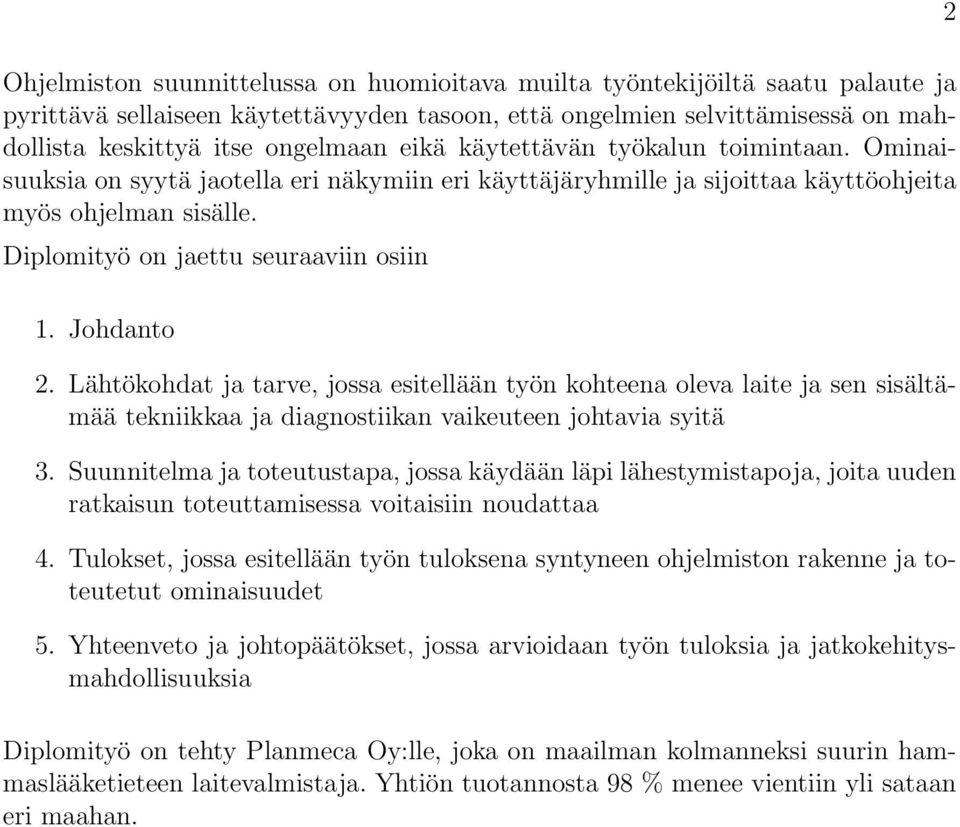 Johdanto 2. Lähtökohdat ja tarve, jossa esitellään työn kohteena oleva laite ja sen sisältämää tekniikkaa ja diagnostiikan vaikeuteen johtavia syitä 3.