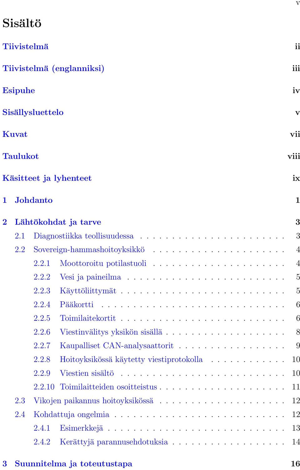 2.3 Käyttöliittymät.......................... 5 2.2.4 Pääkortti............................. 6 2.2.5 Toimilaitekortit.......................... 6 2.2.6 Viestinvälitys yksikön sisällä................... 8 2.