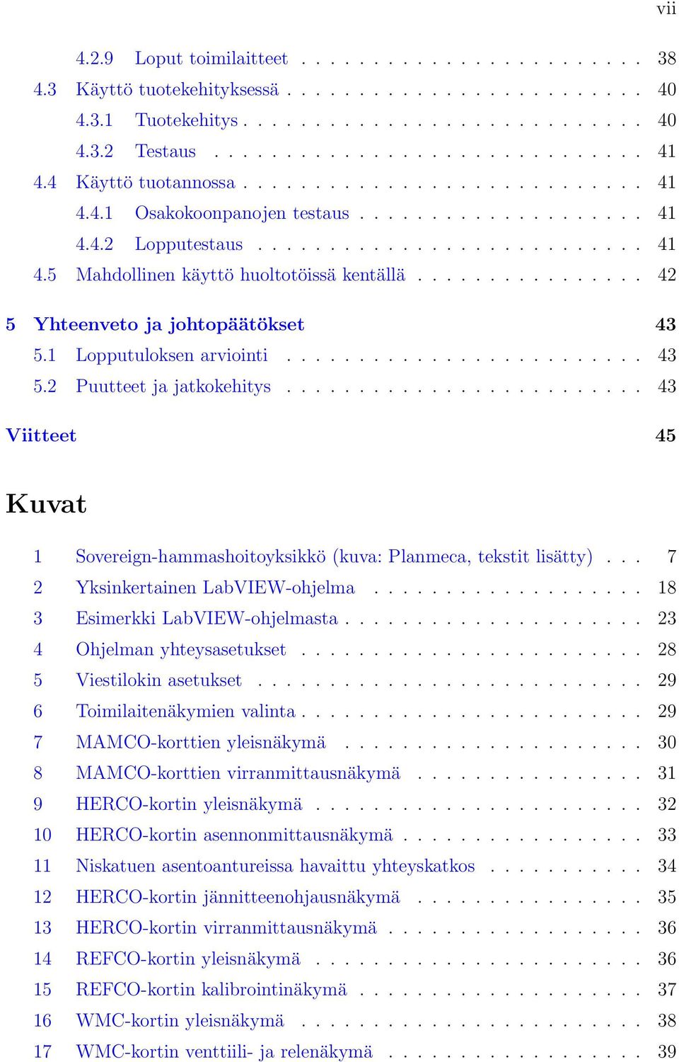 ............... 42 5 Yhteenveto ja johtopäätökset 43 5.1 Lopputuloksen arviointi......................... 43 5.2 Puutteet ja jatkokehitys.