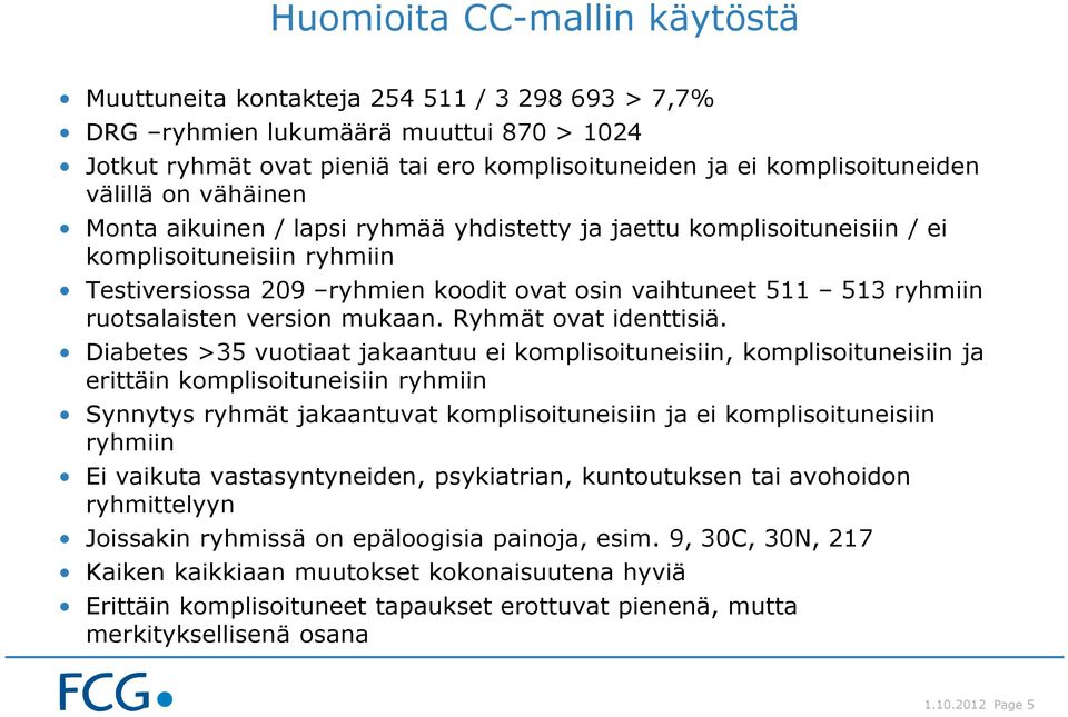 ruotsalaisten version mukaan. Ryhmät ovat identtisiä.