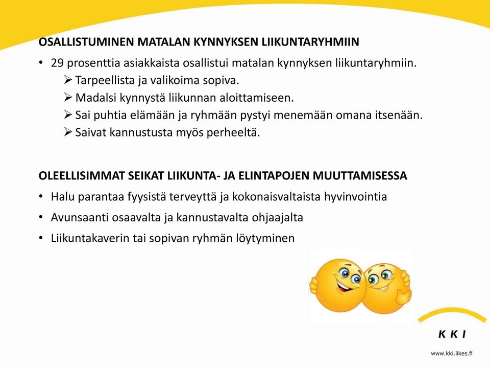 Sai puhtia elämään ja ryhmään pystyi menemään omana itsenään. Saivat kannustusta myös perheeltä.