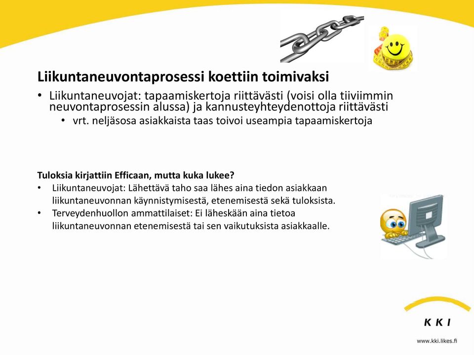 neljäsosa asiakkaista taas toivoi useampia tapaamiskertoja Tuloksia kirjattiin Efficaan, mutta kuka lukee?