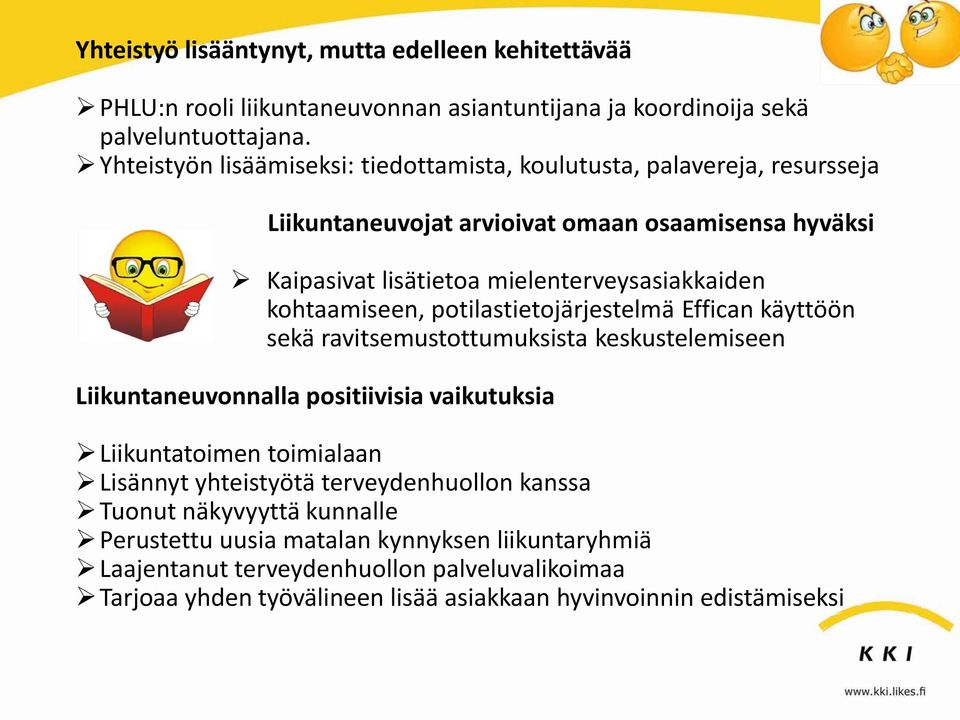 kohtaamiseen, potilastietojärjestelmä Effican käyttöön sekä ravitsemustottumuksista keskustelemiseen Liikuntaneuvonnalla positiivisia vaikutuksia Liikuntatoimen toimialaan Lisännyt