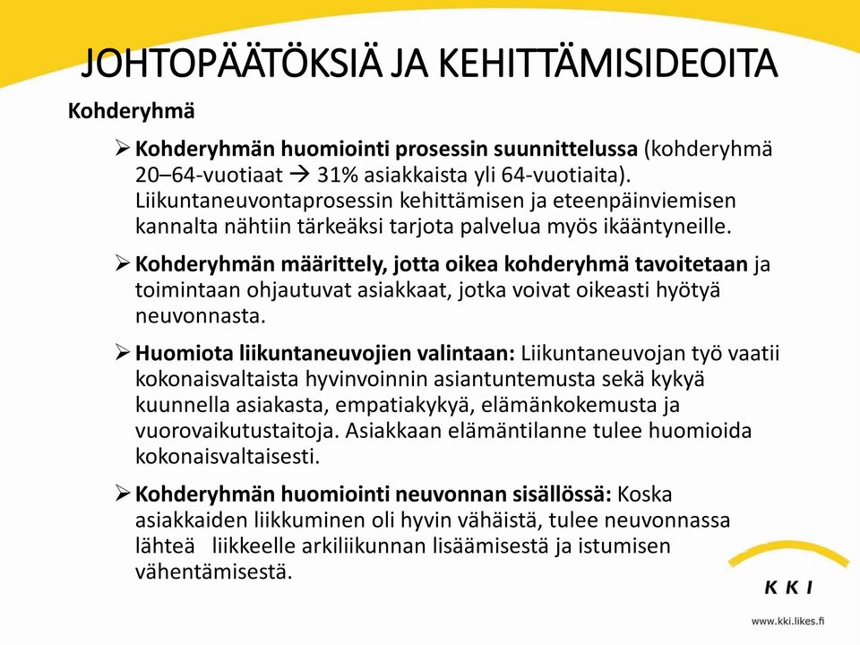 Kohderyhmän määrittely, jotta oikea kohderyhmä tavoitetaan ja toimintaan ohjautuvat asiakkaat, jotka voivat oikeasti hyötyä neuvonnasta.