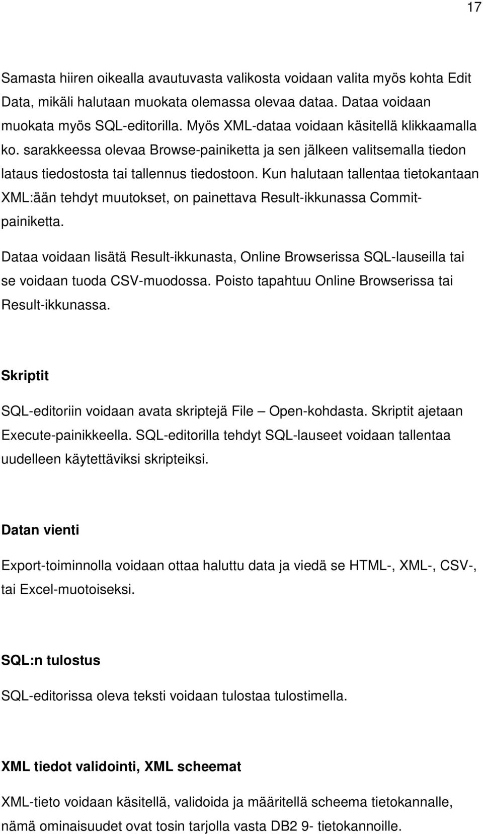 Kun halutaan tallentaa tietokantaan XML:ään tehdyt muutokset, on painettava Result-ikkunassa Commitpainiketta.