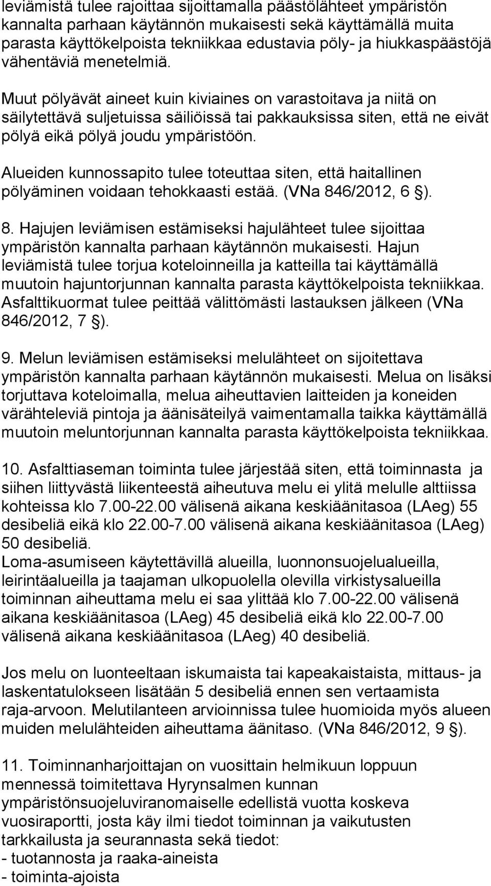 Alueiden kunnossapito tulee toteuttaa siten, että haitallinen pölyäminen voidaan tehokkaasti estää. (VNa 84