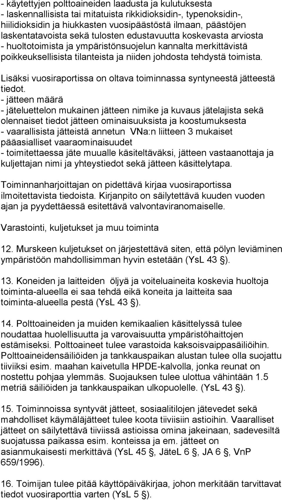 Lisäksi vuosiraportissa on oltava toiminnassa syntyneestä jätteestä tiedot.