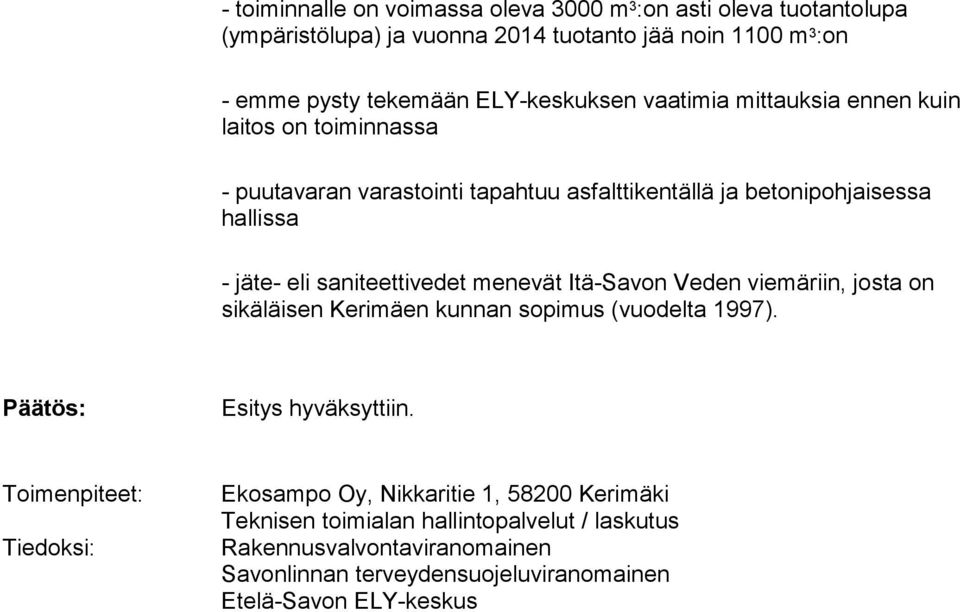 saniteettivedet menevät Itä-Savon Veden viemäriin, josta on sikäläisen Kerimäen kunnan sopimus (vuodelta 1997). Päätös: Esitys hyväksyttiin.