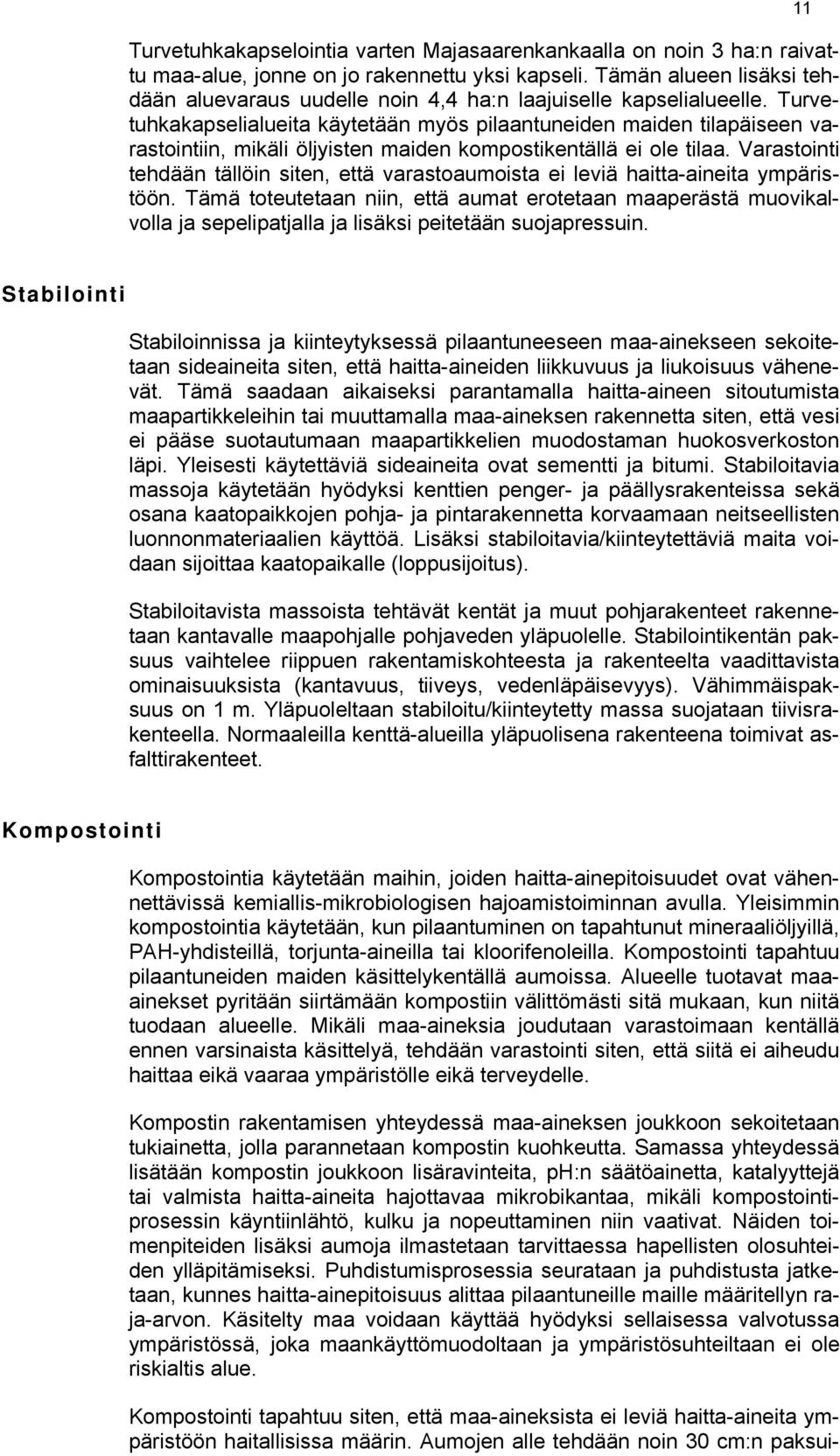 Turvetuhkakapselialueita käytetään myös pilaantuneiden maiden tilapäiseen varastointiin, mikäli öljyisten maiden kompostikentällä ei ole tilaa.