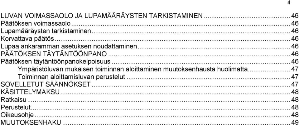 .. 46 Päätöksen täytäntöönpanokelpoisuus... 46 Ympäristöluvan mukaisen toiminnan aloittaminen muutoksenhausta huolimatta.