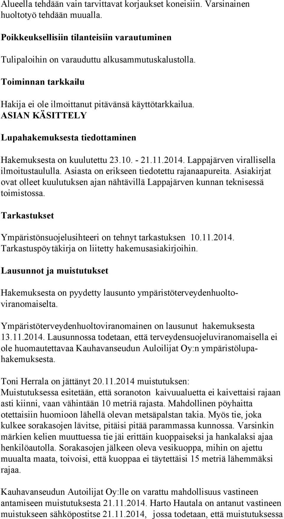 Lappajärven virallisella ilmoitustaululla. Asiasta on erikseen tiedotettu rajanaapureita. Asiakirjat ovat olleet kuulutuksen ajan nähtävillä Lappajärven kunnan teknisessä toimistossa.