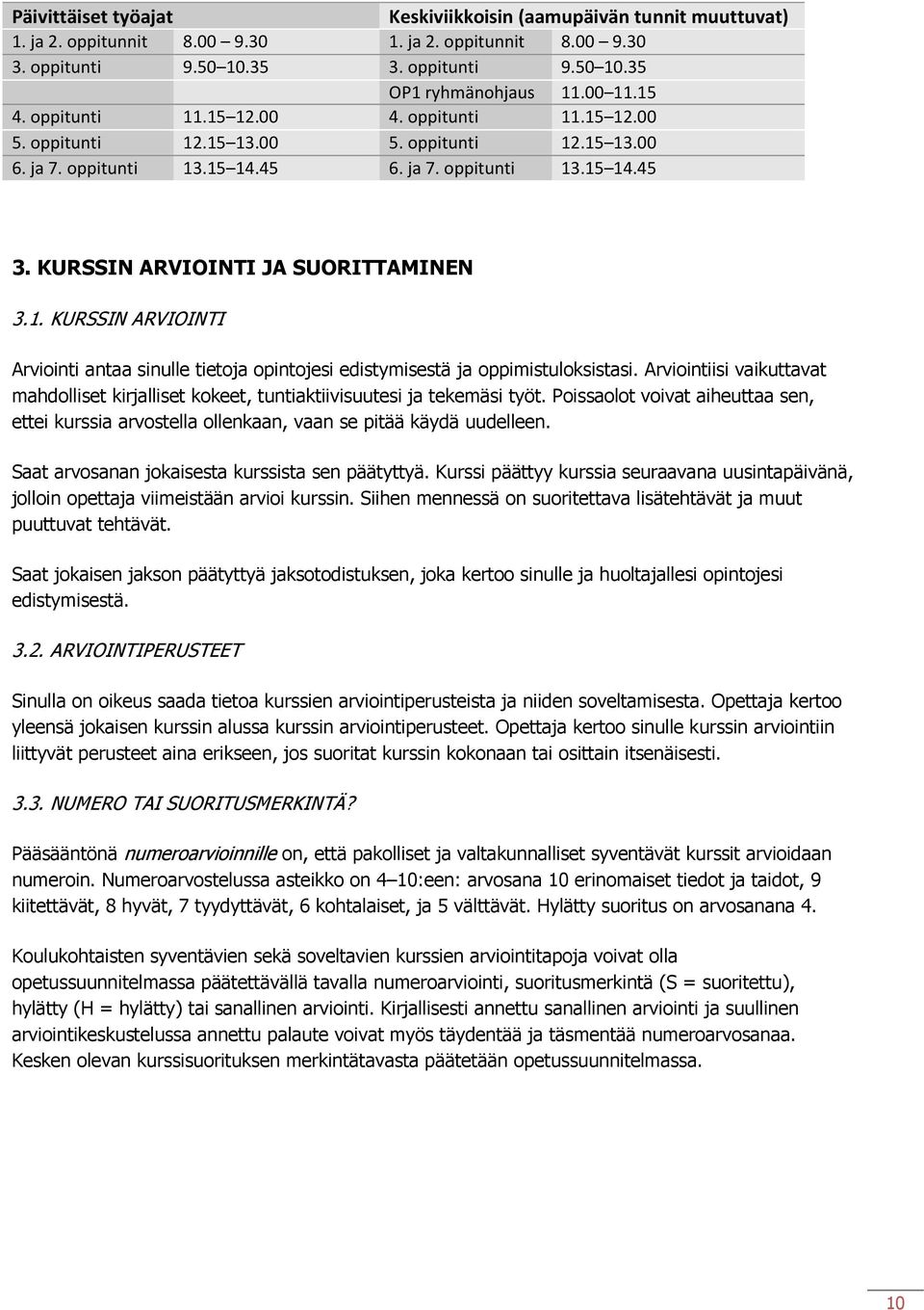 KURSSIN ARVIOINTI JA SUORITTAMINEN 3.1. KURSSIN ARVIOINTI Arviointi antaa sinulle tietoja opintojesi edistymisestä ja oppimistuloksistasi.