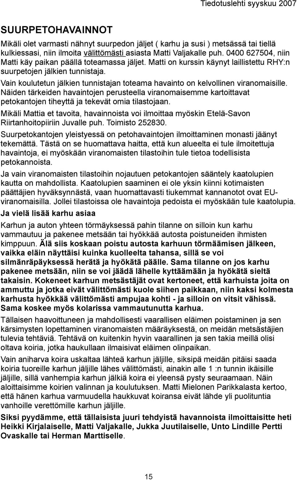 Vain koulutetun jälkien tunnistajan toteama havainto on kelvollinen viranomaisille.