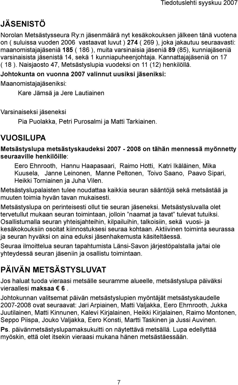 Naisjaosto 47, Metsästyslupia vuodeksi on 11 (12) henkilöllä.