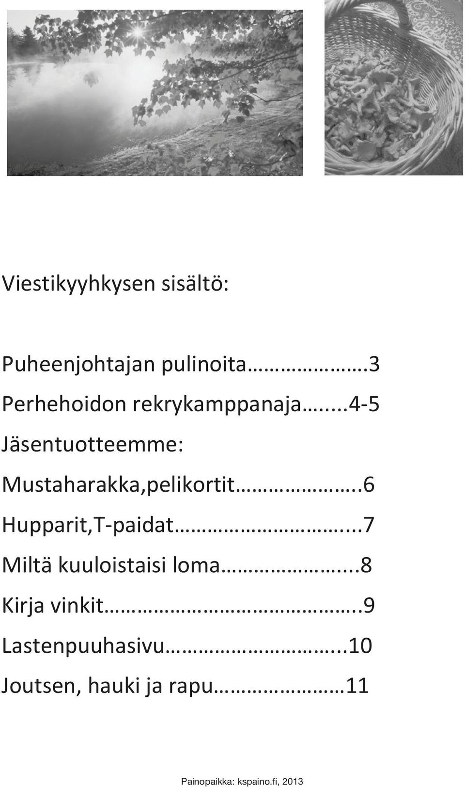 ..4-5 Jäsentuotteemme: Mustaharakka,pelikortit..6 Hupparit,T-paidat.