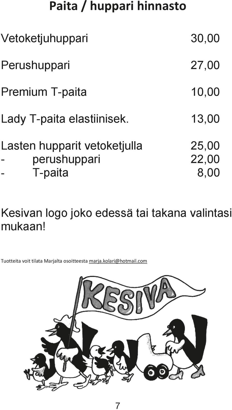13,00 Lasten hupparit vetoketjulla 25,00 - perushuppari 22,00 - T-paita 8,00