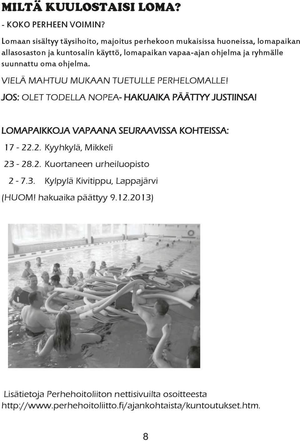 ryhmälle suunnattu oma ohjelma. VIELÄ MAHTUU MUKAAN TUETULLE PERHELOMALLE! JOS: OLET TODELLA NOPEA- HAKUAIKA PÄÄTTYY JUSTIINSA!