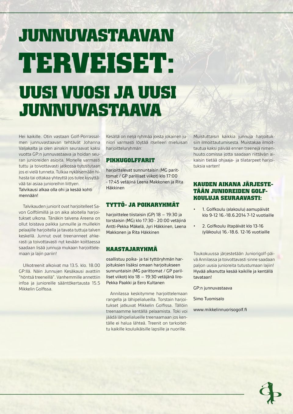 Monelle varmasti tuttu ja toivottavasti jatkossa tutustutaan jos ei vielä tunneta. Tulkaa nykäisemään hihasta tai ottakaa yhteyttä jos tulee kysyttävää tai asiaa junioreihin liittyen.