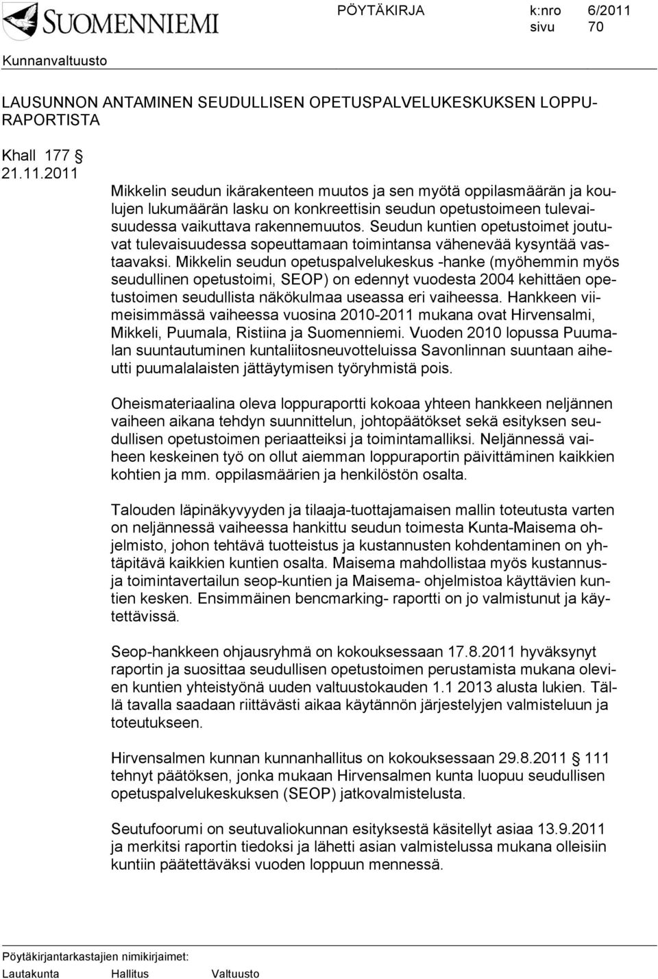 Seudun kuntien opetustoimet joutuvat tulevaisuudessa sopeuttamaan toimintansa vähenevää kysyntää vastaavaksi.