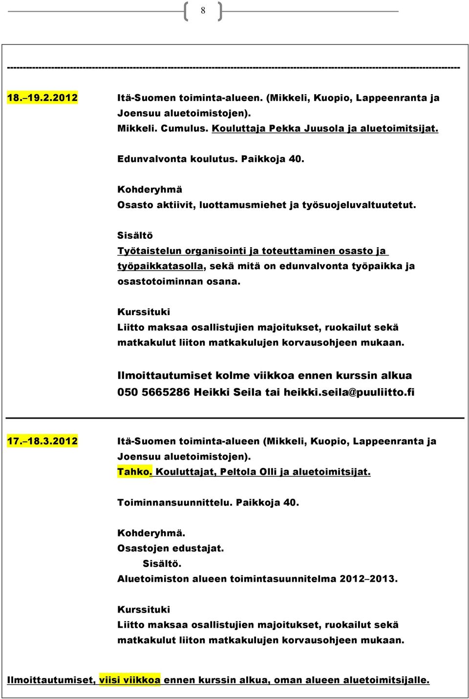 Sisältö Työtaistelun organisointi ja toteuttaminen osasto ja työpaikkatasolla, sekä mitä on edunvalvonta työpaikka ja osastotoiminnan osana.