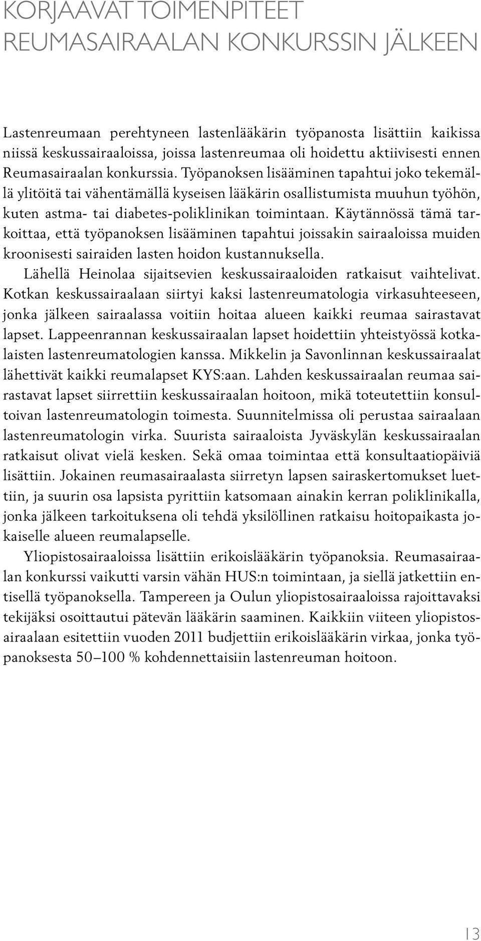 Työpanoksen lisääminen tapahtui joko tekemällä ylitöitä tai vähentämällä kyseisen lääkärin osallistumista muuhun työhön, kuten astma- tai diabetes-poliklinikan toimintaan.