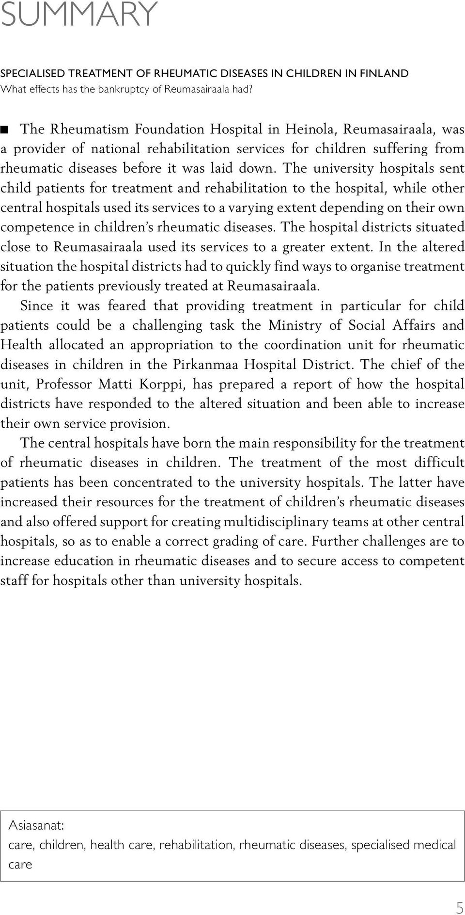 The university hospitals sent child patients for treatment and rehabilitation to the hospital, while other central hospitals used its services to a varying extent depending on their own competence in