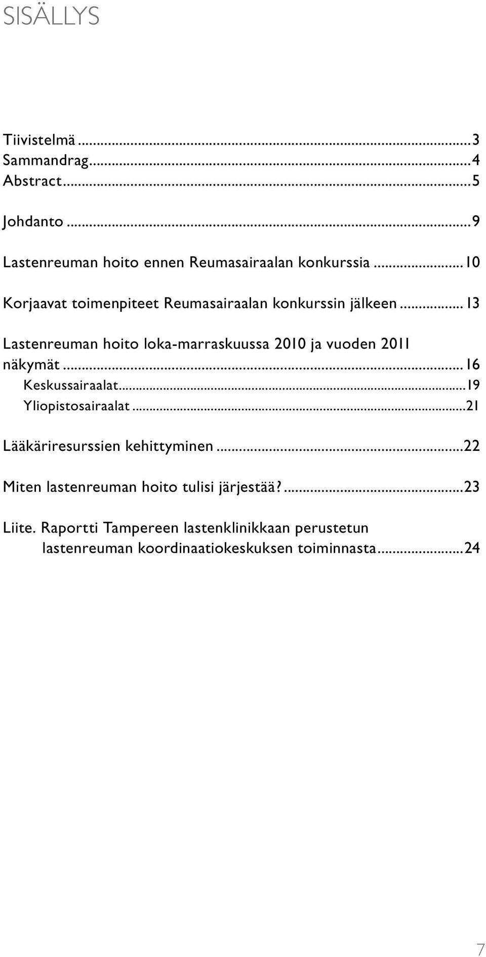 ..13 Lastenreuman hoito loka-marraskuussa 2010 ja vuoden 2011 näkymät...16 Keskussairaalat...19 Yliopistosairaalat.