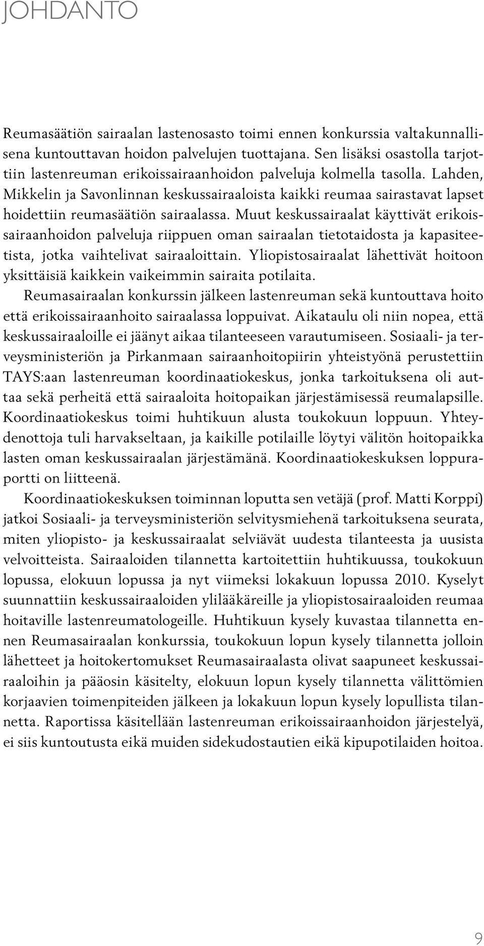 Lahden, Mikkelin ja Savonlinnan keskussairaaloista kaikki reumaa sairastavat lapset hoidettiin reumasäätiön sairaalassa.