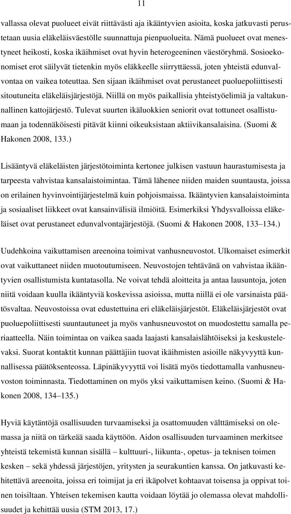 Sosioekonomiset erot säilyvät tietenkin myös eläkkeelle siirryttäessä, joten yhteistä edunvalvontaa on vaikea toteuttaa.